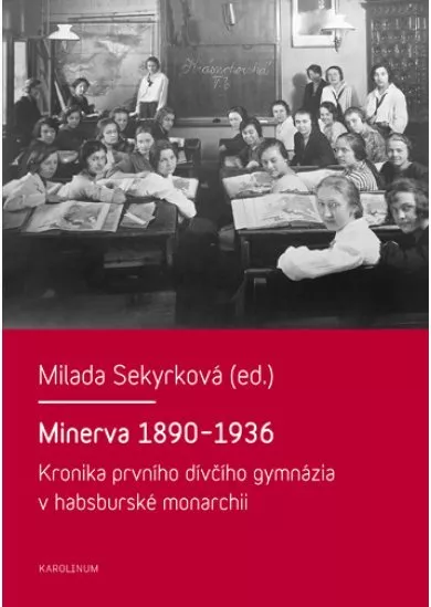 Minerva 1890-1936 - Kronika prvního dívčího gymnázia v habsburské monarchii