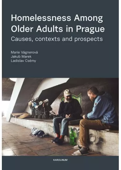 Homelessness Among Older Adults in Prague - Causes, contexts and prospects