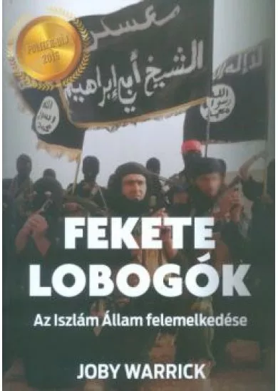 FEKETE LOBOGÓK - AZ ISZLÁM ÁLLAM FELEMELKEDÉSE