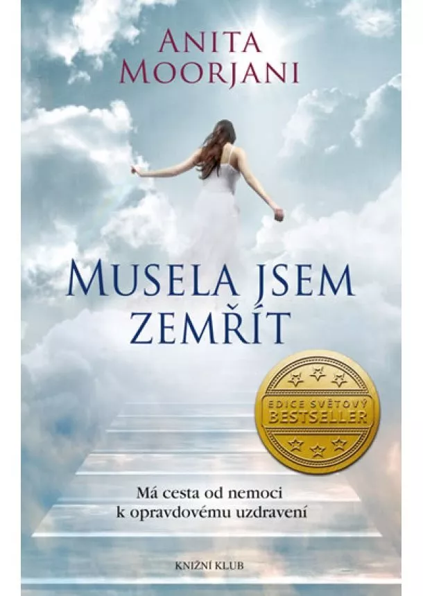 Anita Moorjani - Musela jsem zemřít. Má cesta od nemoci k opravdovému uzdravení - 2.vydání