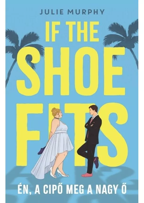 Julie Murphy - If the Shoe Fits - Én, a cipő meg a nagy Ő