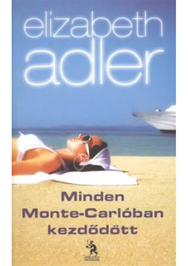 Elizabeth Adler - MINDEN MONTE-CARLÓBAN KEZDŐDÖTT