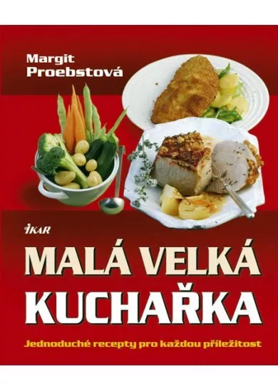 Malá velká kuchařka - Jednoduché recepty pro každou příležitost