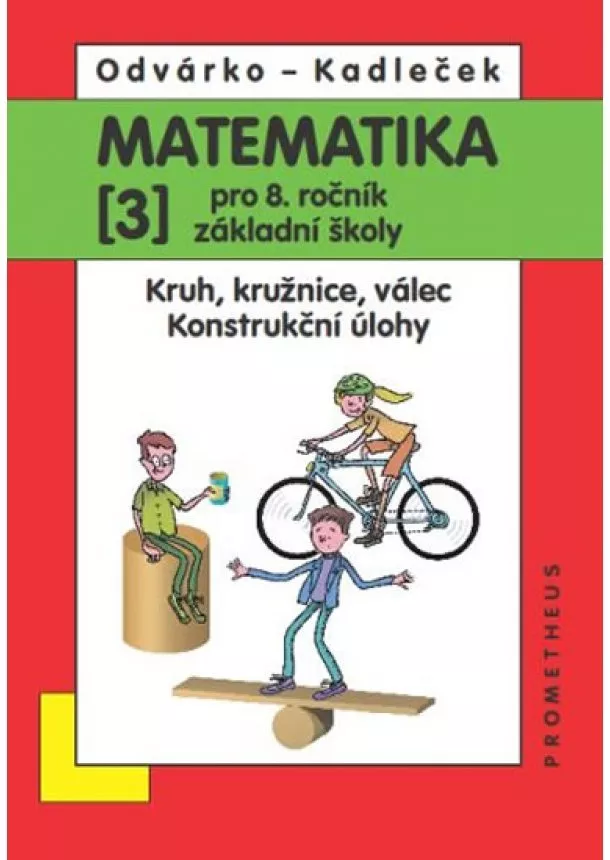 Oldřich Odvárko, Jiří Kadleček - Matematika pro 8. roč. ZŠ - 3.díl Kruh, kružnice, válec; konstrukční úlohy 2.přepracované vydání