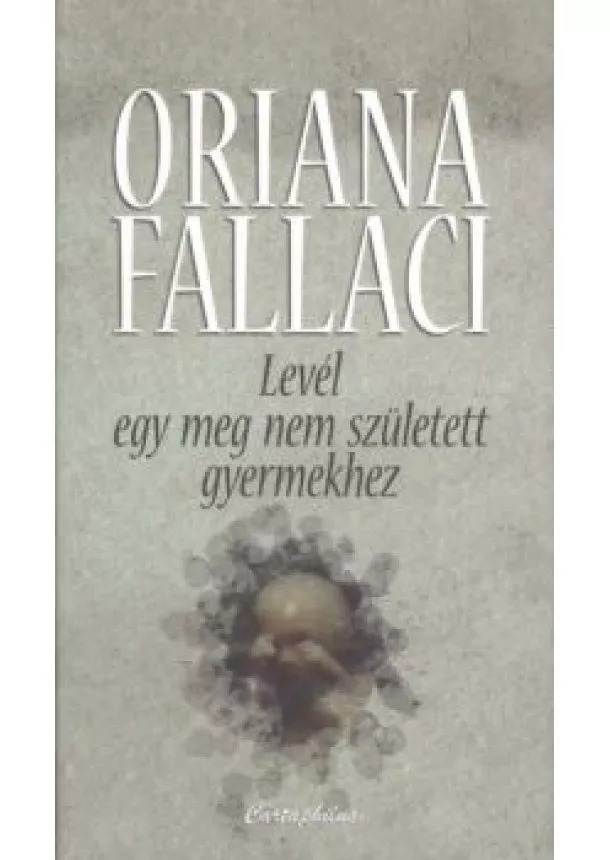 ORIANA FALLACI - LEVÉL EGY MEG NEM SZÜLETETT GYERMEKHEZ