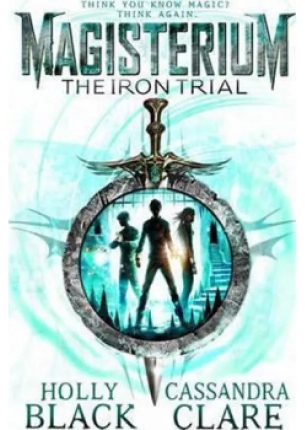 Cassandra Clare, Holly Black - Magisterium: The Iron Trial