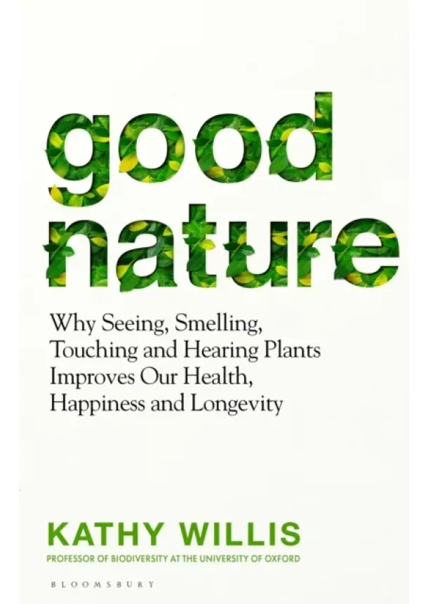 Kathy Willis - Good Nature : The New Science of How Nature Improves Our Health