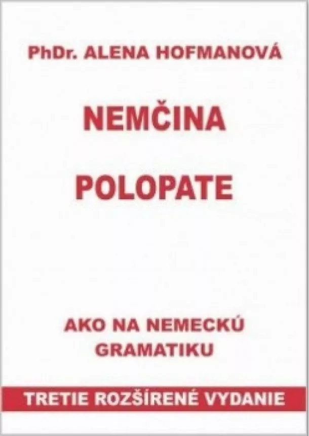 PhDr.  Alena Hofmanová - Polopate-Nemčina-3.vyd.-ako na nemeckú gramatiku