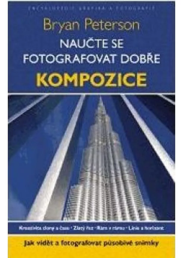 Bryan Peterson - Naučte se fotografovat dobře kompozice