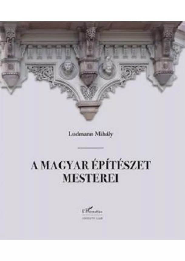 Ludmann Mihály - A MAGYAR ÉPÍTÉSZET MESTEREI