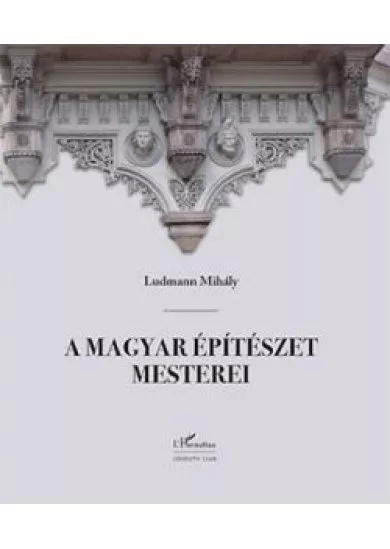 A MAGYAR ÉPÍTÉSZET MESTEREI