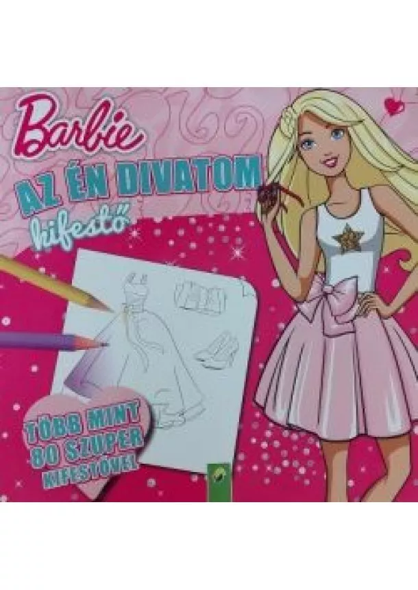 Kifestő - Barbie: Az én divatom kifestő - Több mint 80 szuper kifestővel