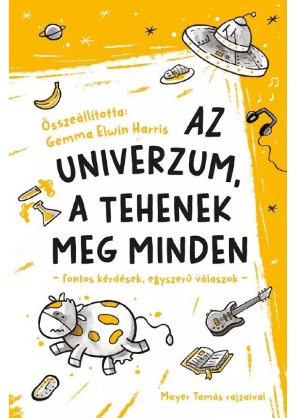 Gemma Harris - Az univerzum, a tehenek meg minden - Fontos kérdések, egyszerű válaszok