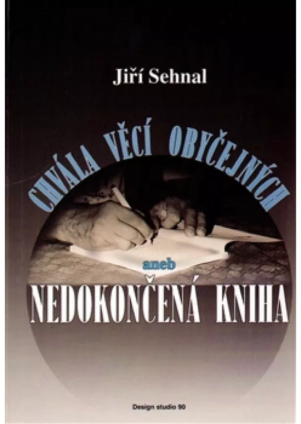 Jiří Sehnal - Chvála věcí obyčejných aneb Nedokončená kniha