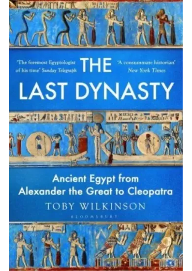 The Last Dynasty : Ancient Egypt from Alexander the Great to Cleopatra