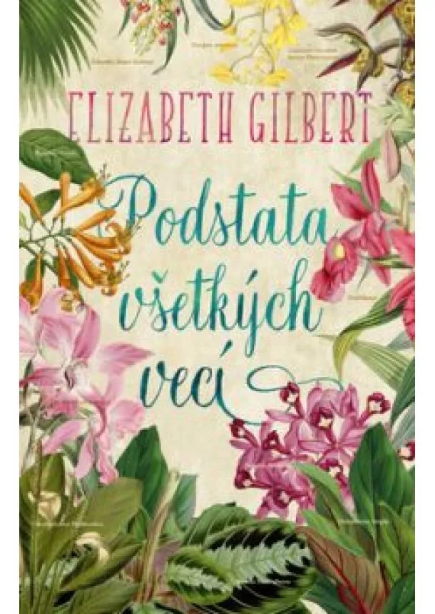 ELIZABETH GILBERT - Podstata všetkých vecí