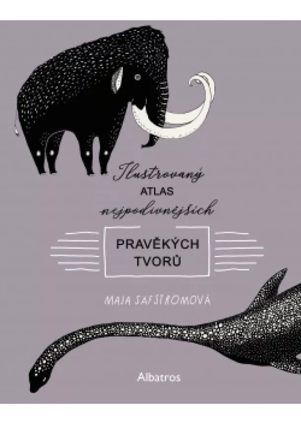 Maja Säfströmová - Ilustrovaný atlas nejpodivnějších pravěkých tvorů