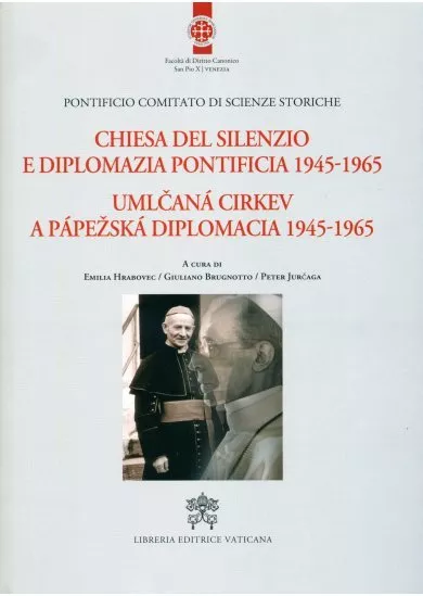 Umlčaná cirkev a pápežská diplomacia 1945-1965 - Chiesa del silenzio e diplomazia pontificia 1945-1965