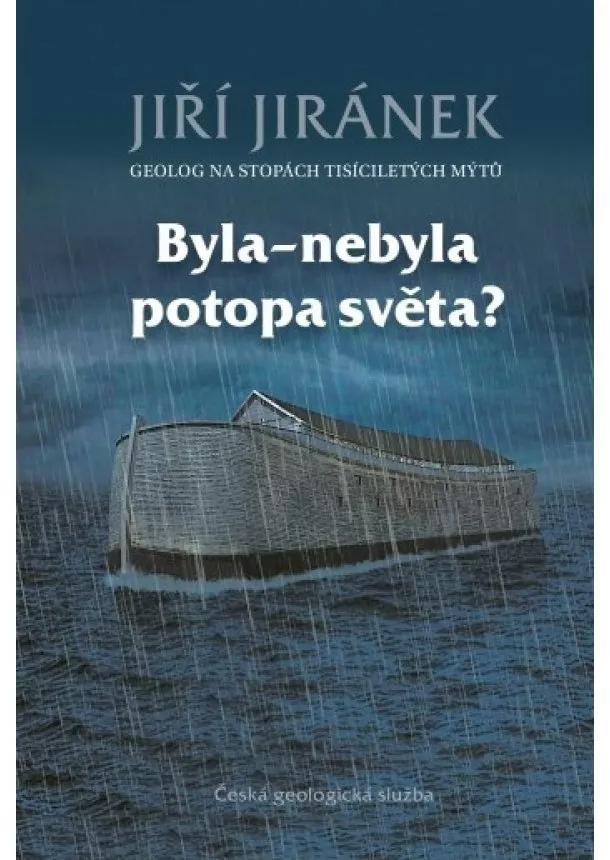 Jiří Jiránek - Byla-nebyla potopa světa? - Geolog na stopách tisíciletých mýtů