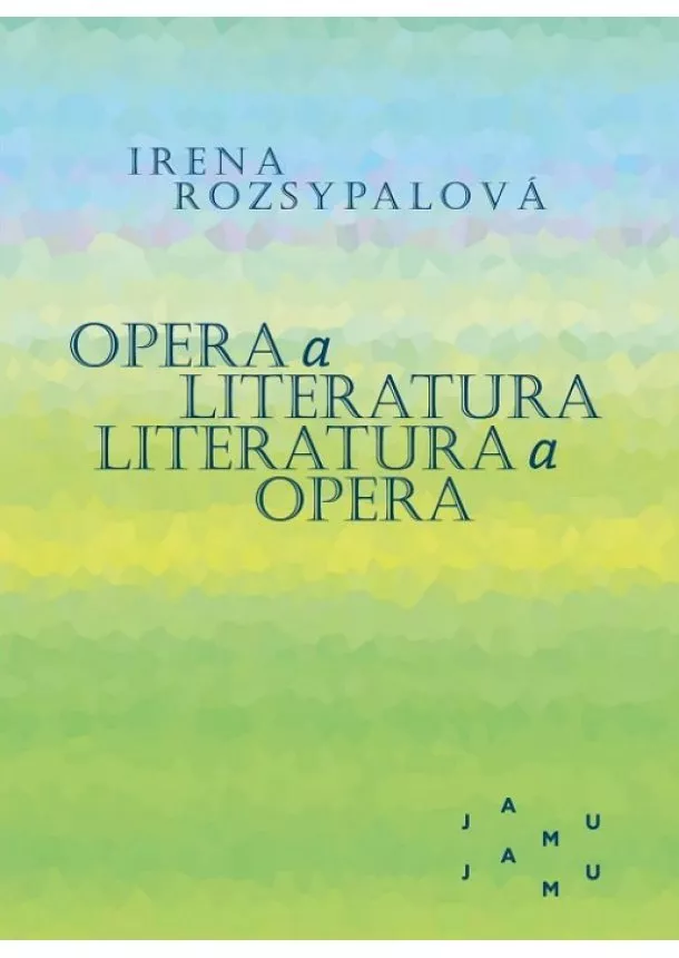 Irena Rozsypalová - Opera a literatura. Literatura a opera