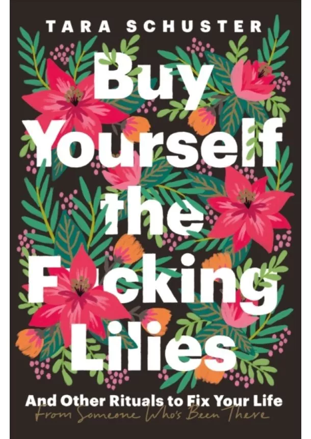 Tara Schuster - Buy Yourself the F*cking Lilies