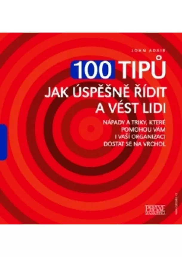 John Adair - 100 tipů jak úspěšně řídit a vést lidi