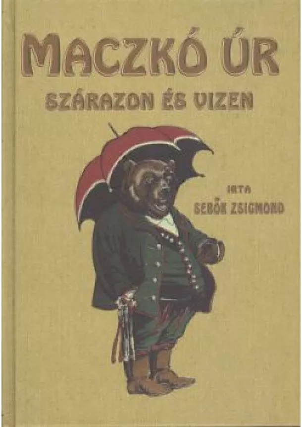 Sebők Zsigmond - MACZKÓ ÚR SZÁRAZON ÉS VIZEN