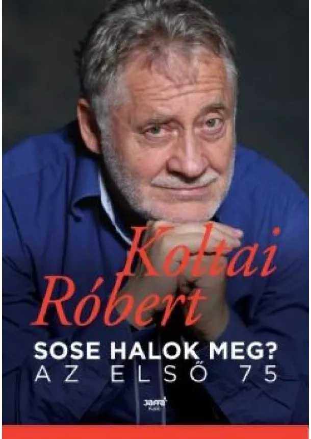 Koltai Róbert - Sose halok meg? - Az első 75