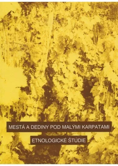 Mestá a dediny pod Malými Karpatmi - Etnologické štúdie