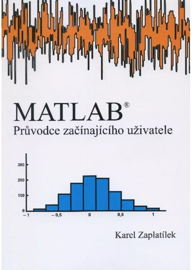 Karel Zaplatílek - MATLAB - průvodce začínajíciho uživatele