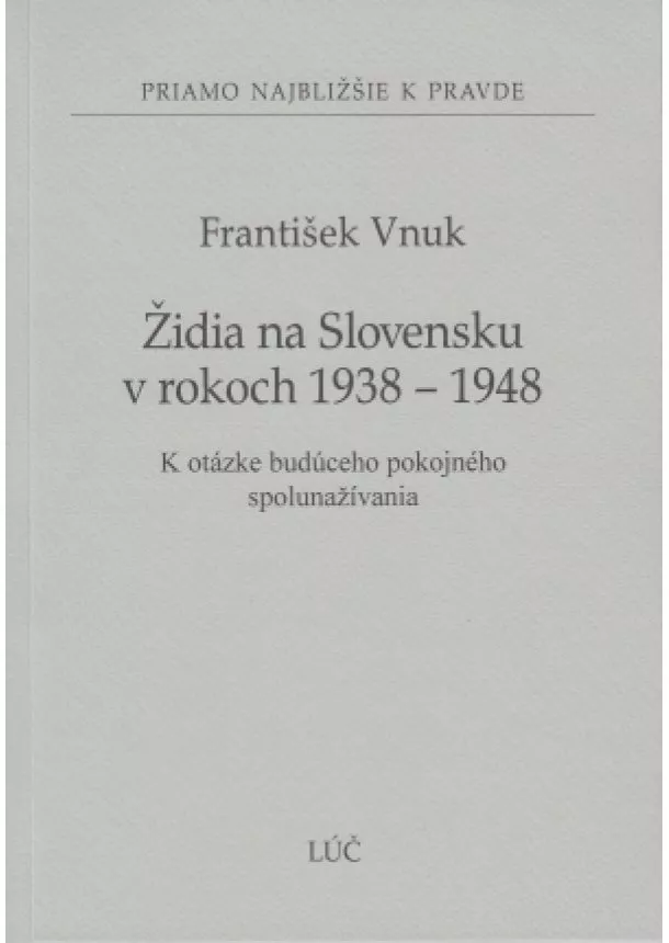 František Vnuk - Židia na Slovensku v rokoch 1938 - 1948 - K otázke budúceho pokojného spolunažívania