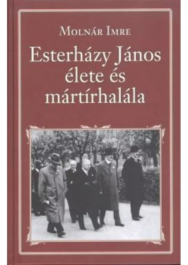 MOLNÁR IMRE - ESTERHÁZY JÁNOS ÉLETE ÉS MÁRTÍRHALÁLA