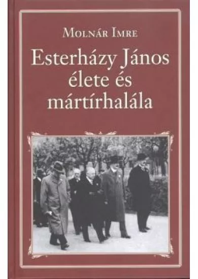 ESTERHÁZY JÁNOS ÉLETE ÉS MÁRTÍRHALÁLA