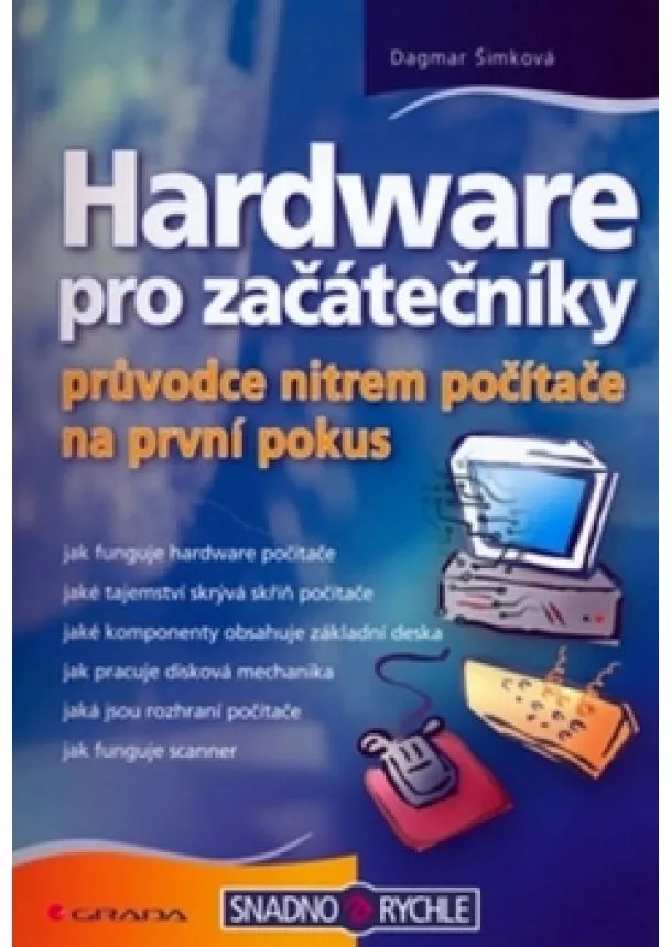 Dagmar Šimková - Hardware pro začátečníky - průvodce nitrem počítače na první pokus