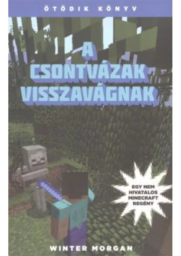 Winter Morgan - A csontvázak visszavágnak /Egy nem hivatalos Minecraft regény 5.