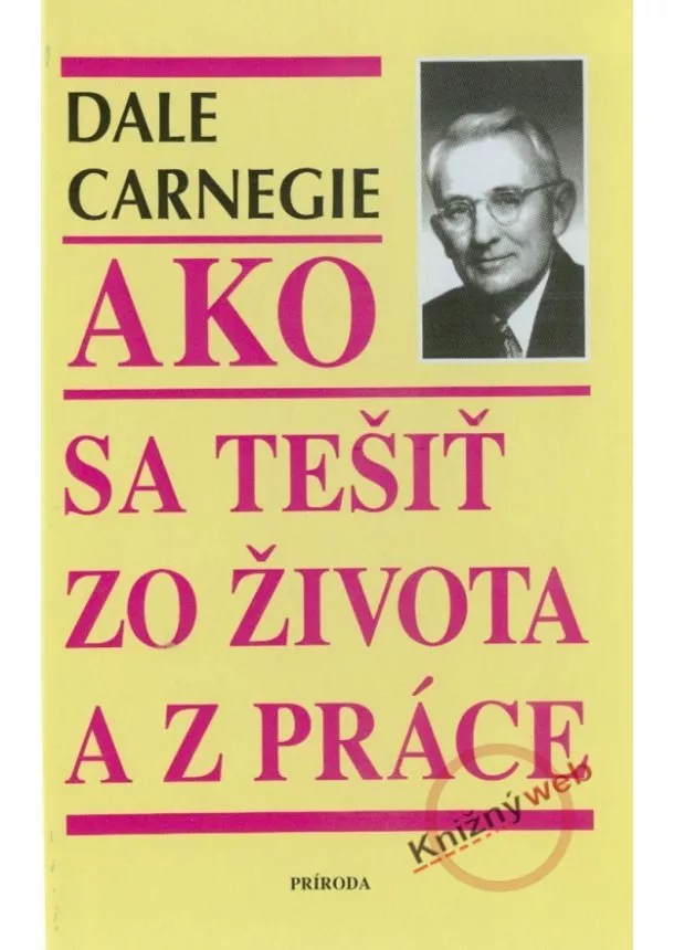 Donna Dale Carnegie - Ako sa tešiť zo života a z práce - 2. vydanie