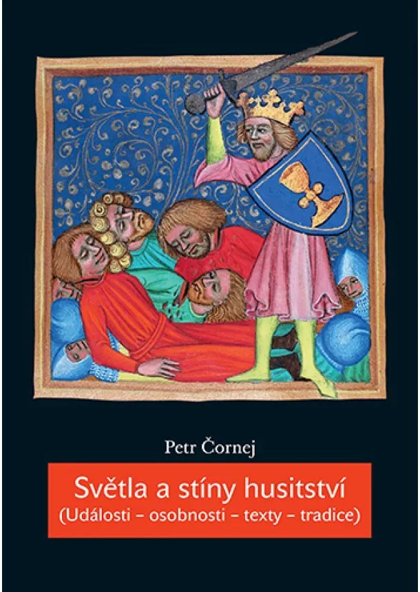 Petr Čornej - Světla a stíny husitství (Události - osobnosti - texty - tradice)