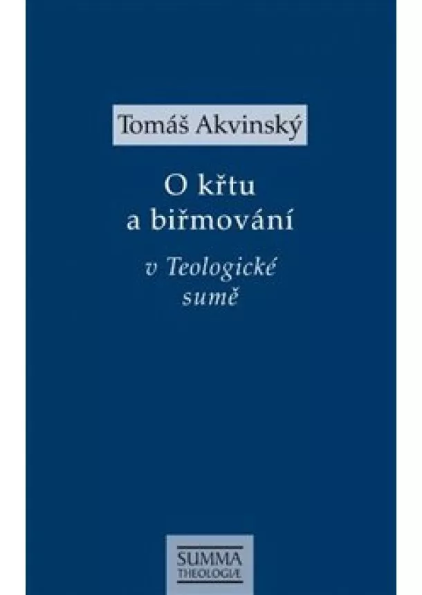 Tomáš Akvinský - Tomáš Akvinský: O křtu a biřmování v Teologické sumě