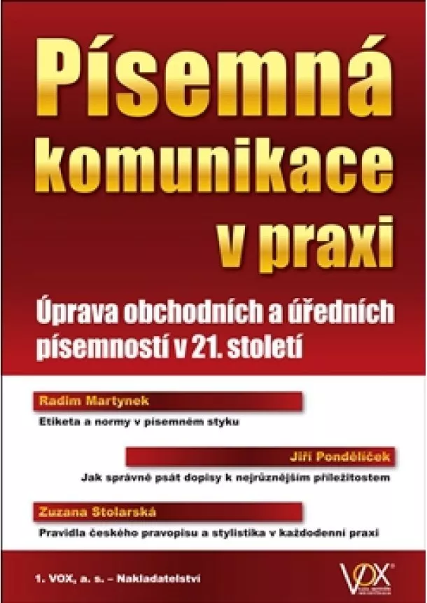 Radim Martynek, Jiří Pondělíček, Zuzana Stolarská - Písemná komunikace v praxi - Úprava obchodních a úředních písemností v 21. století