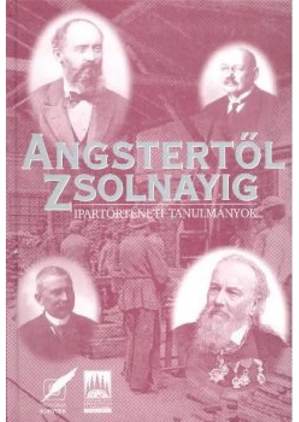 Vargha Dezső - ANGSTERTŐL ZSOLNAYIG /IPARTÖRTÉNETI TALÁLMÁNYOK