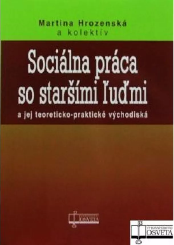 Martina Hrozenská a kol. - Sociálna práca so staršími ľuďmi a jej teoreticko-praktické východiská