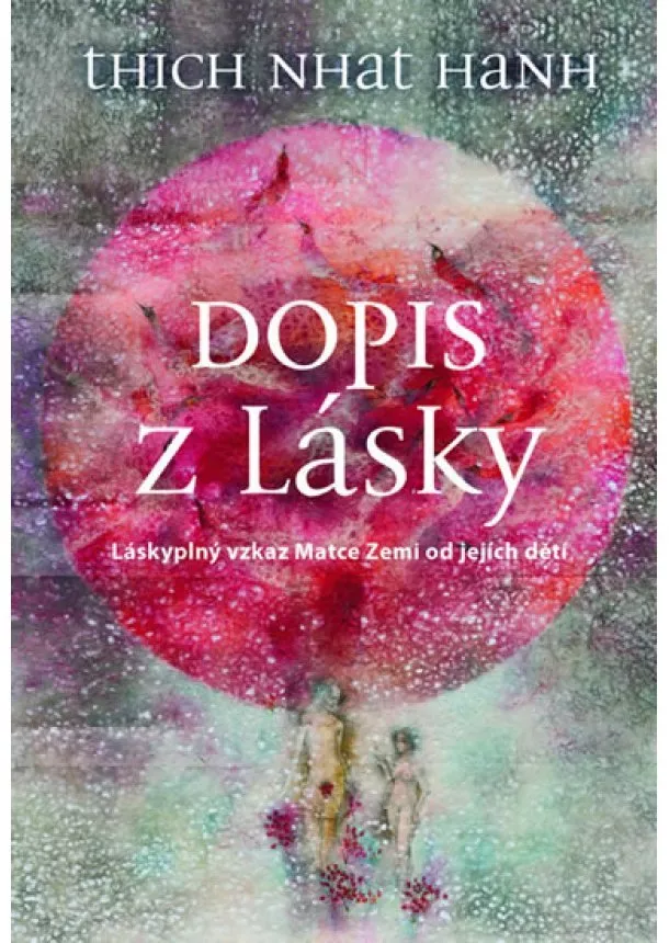 Thich Nhat Hanh - Dopis z lásky - Láskyplný vzkaz Matce Zemi od jejích dětí