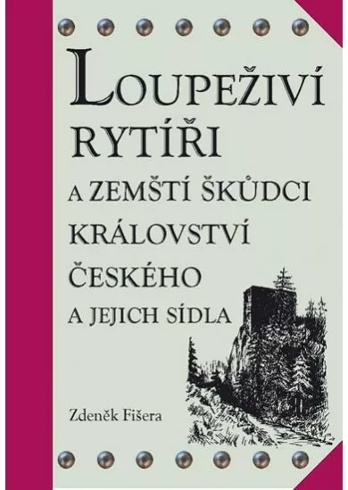 Loupeživí rytíři a zemští škůdci Království českého a jejich sídla (ČJ, AJ)