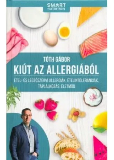 Kiút az allergiából -Étel- és légzőszervi allergiák, ételtoleranciák, táplálkozás, életmód