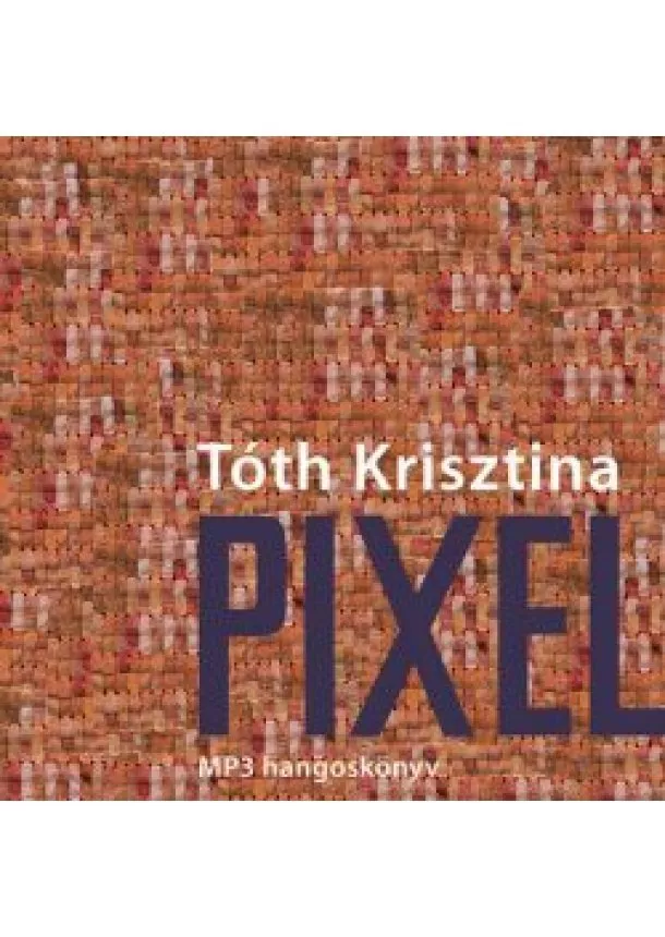 Tóth Krisztina - Pixel - MP3 hangoskönyv