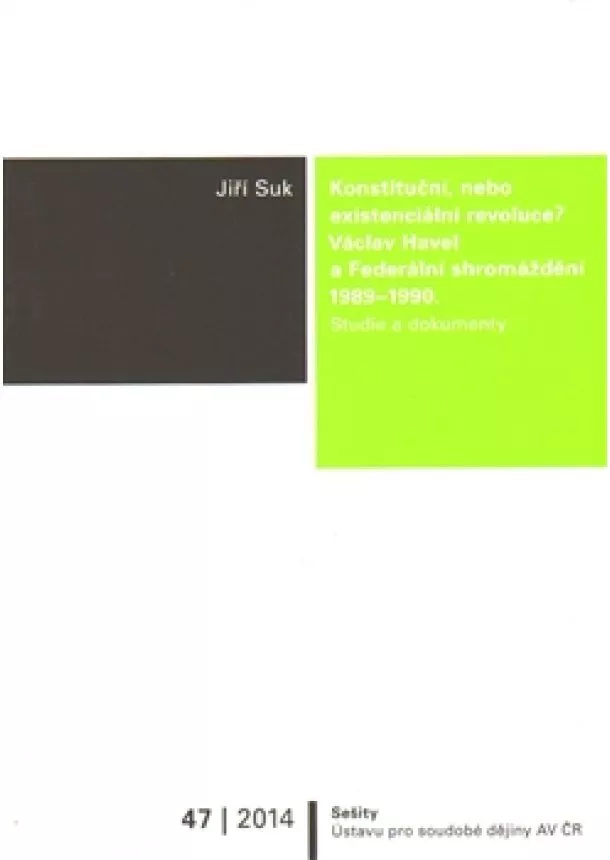 Jiří Suk - Konstituční, nebo existenciální revoluce? - Václav Havel a Federální shromáždění 1989/1990