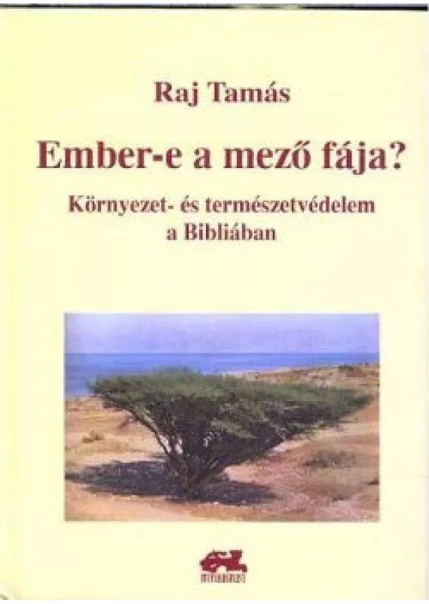 Raj Tamás - EMBER-E A MEZŐ FÁJA? /KÖRNYEZET- ÉS TERMÉSZETVÉDELEM A BIBLIÁBAN