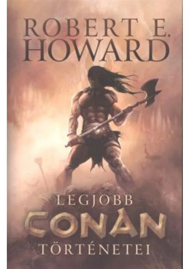 Robert E. Howard - Robert E. Howard legjobb Conan történetei