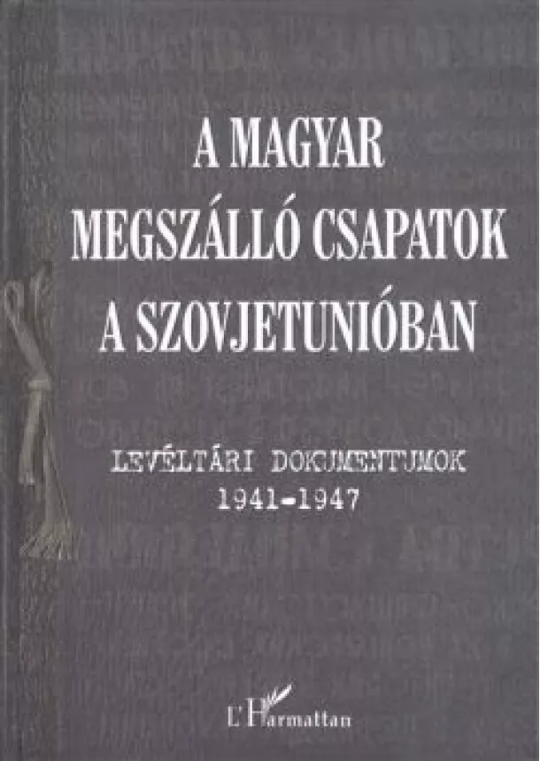 KRAUSZ TAMÁS - A MAGYAR MEGSZÁLLÓ CSAPATOK A SZOVJETUNIÓBAN