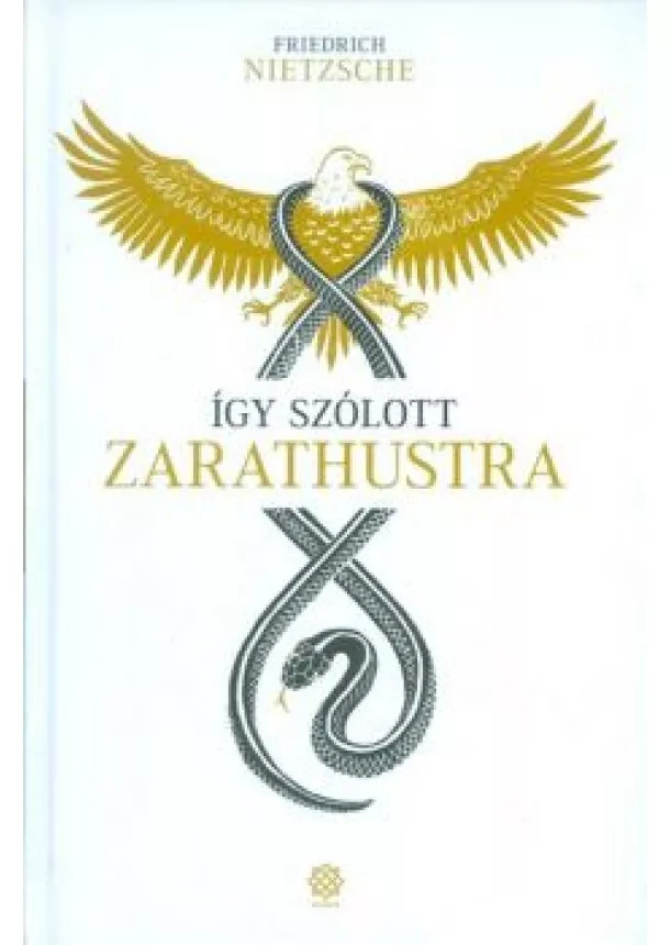 Friedrich Nietzsche - ÍGY SZÓLOTT ZARATHUSTRA